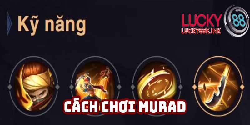 Murad sở hữu bộ kỹ năng ấn tượng