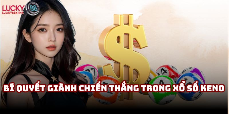 Bí quyết giành chiến thắng trong sảnh cược xổ số Keno