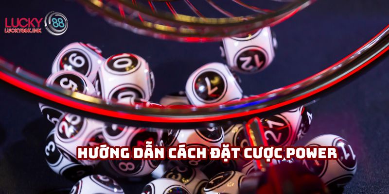 Hướng dẫn cách đặt cược trong xổ số Power