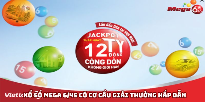 Xổ số Mega 6/45 có cơ cấu giải thưởng hấp dẫn